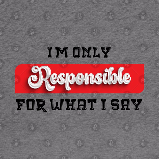 Talk the Talk: Embrace the Sarcastic Swagger with This Novelty, only resposible about what i say by Mirak-store 